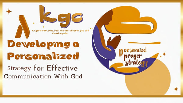 Developing a Personalized Prayer Strategy for Effective Communication with God