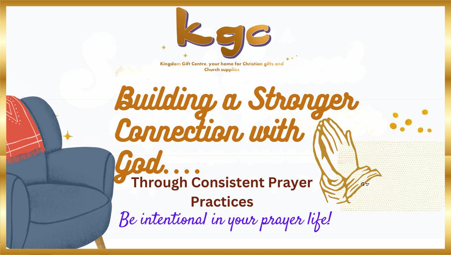 Building a Stronger Connection with God through Consistent Prayer Practices